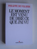 Philippe de Villiers - Le moment est venu de dire ce que j'ai vu. - Le moment est venu de dire ce que j'ai vu.