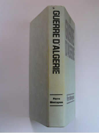 Pierre Montagnon - La guerre d'Algérie. Genèse et engrenage d'une tragédie. 1er novembre 1954 - 3 juillet 1962