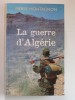 Pierre Montagnon - La guerre d'Algérie. Genèse et engrenage d'une tragédie. 1er novembre 1954 - 3 juillet 1962 - La guerre d'Algérie. Genèse et engrenage d'une tragédie. 1er novembre 1954 - 3 juillet 1962