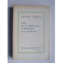 Donoso Cortès - Essai sur le catholicisme, le libéralisme et le socialisme.