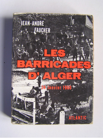 Jean-André Faucher - Les barricades d'Alger. 24 Janvier 1960