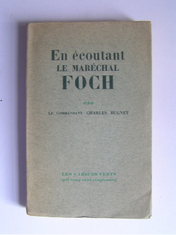 Lieutenant-Colonel CH. Bugnet - En écoutant le Maréchal Foch. 1921 - 1929.