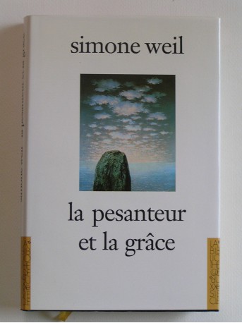 Simone Weil - La pensanteur et la grâce