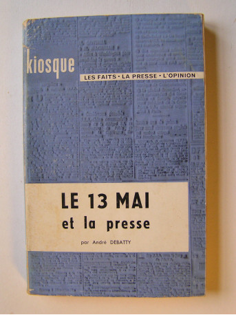 André Debatty - Le 13 mai et la presse