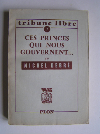 Michel Debré - Ces princes qui nous gouvernent...