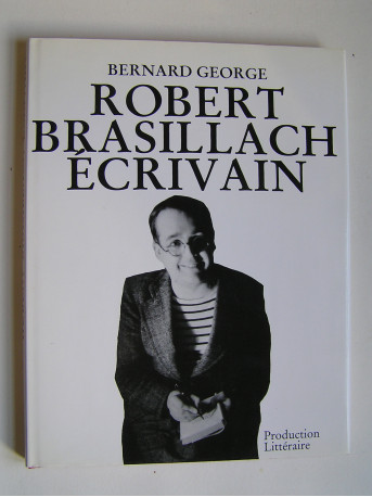 Bernard George - Robert Brasillach écrivain