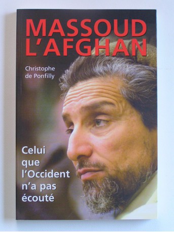 Christophe de Ponfilly - Massoud l'Afghan. Celui que l'Occident n'a pas écouté