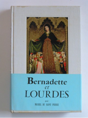 Michel de Saint-Pierre - Bernadette et Lourdes