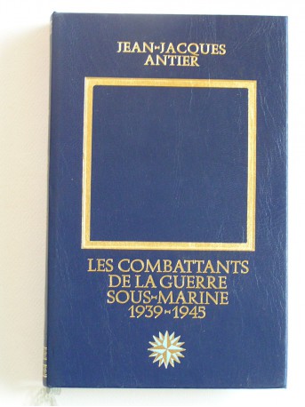 Jean-Jacques Antier - Les combattants de la guerre sous-marine. 1939 - 1945