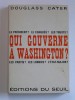 Douglass Cater - Qui gouverne à Washington? - Qui gouverne à Washington? 