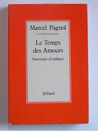 Marcel Pagnol - le temps des amours. Souvenirs d'enfance