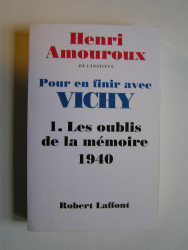 Henri Amouroux - Pour en finir avec Vichy. Tome 1. Les oublis de la mémoire, 1940