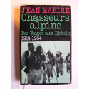 Jean Mabire - Chasseurs alpins. Des Vosges aux Djebels. 1914 - 1964