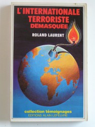 Roland Laurent - L'internationale terroriste démasquée