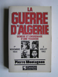 La guerre d'Algérie. Genèse et engrenage d'une tragédie. 1er novembre 1954 - 3 juillet 1962