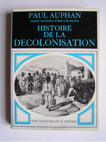 Amiral Paul Auphan - Histoire de la décolonisation. Contribution à l'étude de la Révolution mondiale