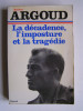 Colonel Antoine Argoud - La décadence, l'imposture et la tragédie - La décadence, l'imposture et la tragédie