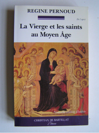 Régine Pernoud - La Vierge et les saints au Moyen-Age