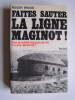 Roger Bruge - Faites sauter la ligne Maginot! Non, le soldat français de 40 n'a pas démérité! - Faites sauter la ligne Maginot! Non, le soldat français de 40 n'a pas démérité!