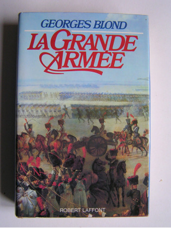 Georges Blond - La Grande Armée. 1804 - 1815