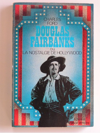 Charles Ford - Douglas Fairbanks ou la nostalgie d'Hollywood