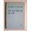 Judith Cabaud - Sur les balcons du ciel