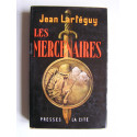 Jean Lartéguy - Les mercenaires