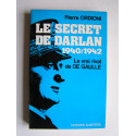 Pierre Ordioni - Le secret de Darlan. 1940 - 1942. Le vrai rival de De Gaulle