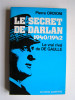 Pierre Ordioni - Le secret de Darlan. 1940 - 1942. Le vrai rival de De Gaulle - Le secret de Darlan. 1940 - 1942. Le vrai rival de De Gaulle