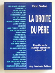 Eric Vatré - La droite du Père. Enquête sur la Tradition catholique aujourd'hui