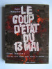 Colonel Roger Trinquier - Le coup d'état du 13 mai. Ils ont pris Alger pour mieux la perdre - Le coup d'état du 13 mai. Ils ont pris Alger pour mieux la perdre