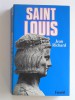 Jean Richard - Saint Louis. Roi d'une france féodale, soutien de la Terre sainte - Saint Louis. Roi d'une france féodale, soutien de la Terre sainte