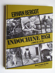 Erwan Bergot - Indochine 1951. L'année de Lattre