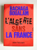 Bachaga Boualam - L'Algérie sans la France - L'Algérie sans la France