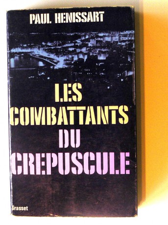 Paul Hénissart - Les combattants du crépuscule. La dernière année de l'Algérie Française