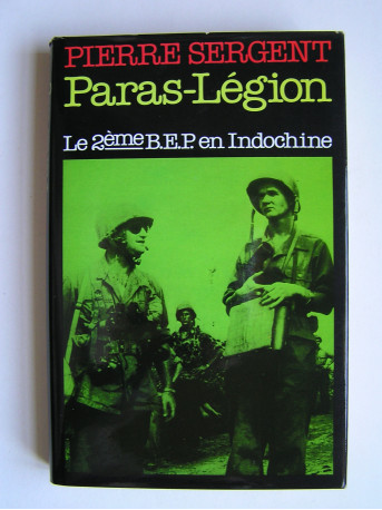 Pierre Sergent - Paras-Légion. Le 2ème B.E.P. en Indochine