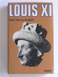 Paul Murray Kendall - Louis XI