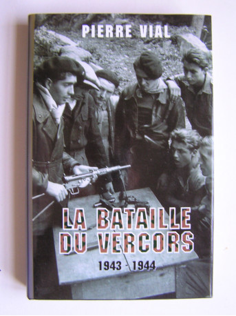 Pierre Vial - La bataille du Vercors. 1943 - 1944