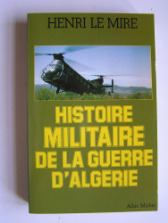 Henri Le Mire - Histoire militaire de la Guerre d'Algérie