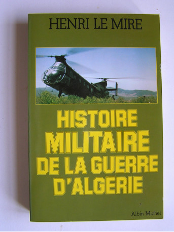 Henri Le Mire - Histoire militaire de la Guerre d'Algérie