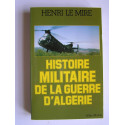 Henri Le Mire - Histoire militaire de la Guerre d'Algérie