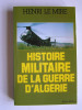 Henri Le Mire - Histoire militaire de la Guerre d'Algérie - Histoire militaire de la Guerre d'Algérie