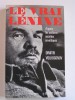 Dimitri Volkogonov - Le vrai Lénine d'après les archives secrètes soviétiques - Le vrai Lénine d'après les archives secrètes soviétiques
