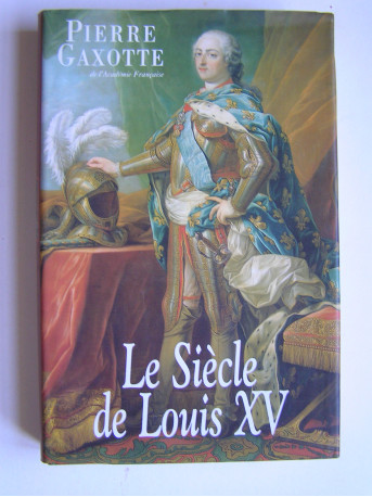 Pierre Gaxotte - Le siècle de Louis XV