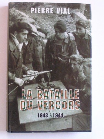 Pierre Vial - La bataille du Vercors. 1943 - 1944
