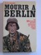 Jean Mabire - Mourir à Berlin. Les SS français derniers défenseurs du bunker d'Adolf Hitler