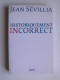 Jean Sévillia - Historiquement incorrect