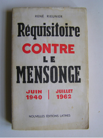 René Rieunier - Réquisitoire contre le mensonge. Juin 1940 - Juillet 1962