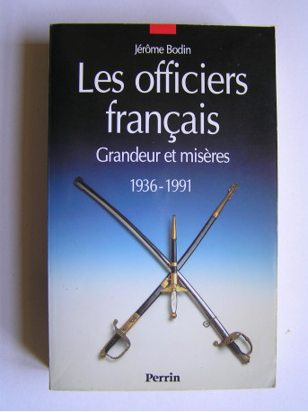 Jérôme Bodin - Les officiers français. Grandeur et misères. 1936 - 1991