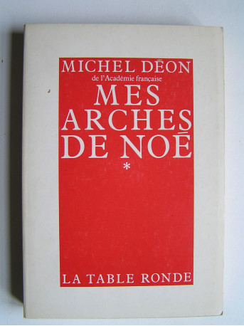 Michel Déon - Mes arches de Noé